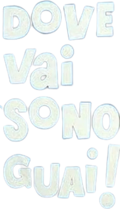Dove vai sono guai!