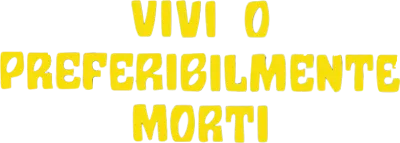 Vivi o preferibilmente morti