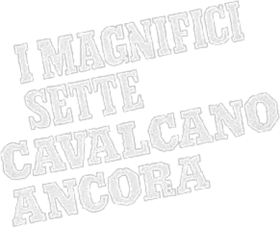 I magnifici sette cavalcano ancora