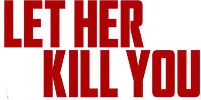 Let Her Kill You
