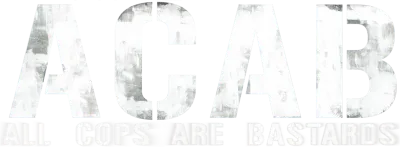 A.C.A.B.: All Cops Are Bastards